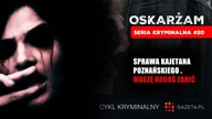 Sprawa Kajetana Poznańskiego.  Muszę kogoś zabić - seria Oskarżam