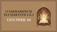 O Sakramencie Eucharystii cz. 2 - Odcinek 84 | Katechizm Katolicki