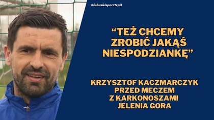 Komentarz trenera przed meczem Polonia Słubice - Karkonosze Jelenia Góra
