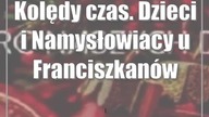 Kolędy czas.  Dzieci i Namysłowiacy u Franciszkanów