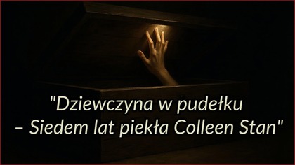 Dziewczyna w pudełku  Siedem lat piekła Colleen Stan