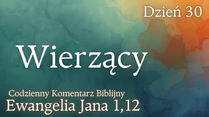 Wierzący | Ewangelia Jana 1,12 | Komentarz wers po wersie | Fabian Błaszkiewicz