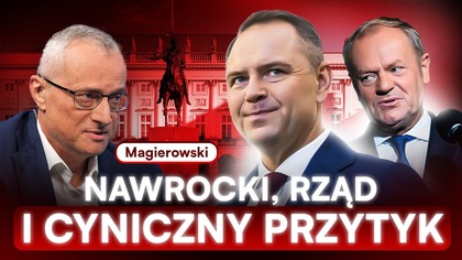 KŁÓTNIA POLITYCZNA.  NAWROCKI MA WIĘCEJ KART OD TUSKA.  MAGIEROWSKI: TO PREMIEROWI NIE POMAGA...