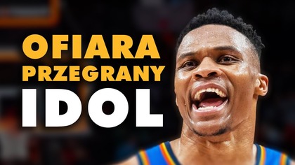 RUSSELL WESTBROOK.  Ofiara, przegrany, IDOL