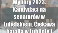 Wybory 2023.  Kandydaci na senatorów w Lubelskiem.  Ciekawa batalia w Lublinie i Chełmie