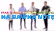 Fanatic, Bayer Full, Redox, Mister Dex - Na dawną nutę