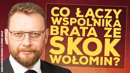 Co łączy wspólnika brata ministra Szumowskiego ze Skok Wołomin?