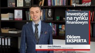 Gdzie szukać obecnie okazji inwestycyjnych  Okiem EKSPERTA