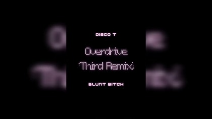 Disco T, Blunt Bitch - Overdrive (Third Remix) (Official Audio)