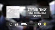 9. Atut / Dj Funky - Koncert, fura, brak alkoholu
