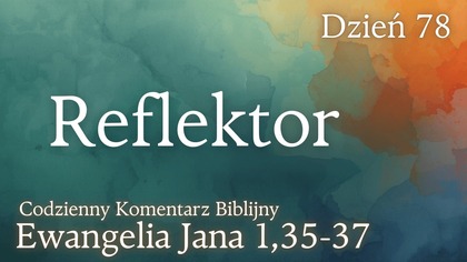 Reflektor | Ewangelia Jana 1,36-37 | Komentarz wers po wersie | Fabian Błaszkiewicz