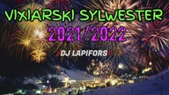 ⛔ VIXIARSKI SYLWESTER 2021/2022 ⛔ DJ Lapifors ⛔ DOBRA VIXA PIXA I POMPA ⛔