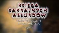 Księga Sakralnych Absurdów - Księga Wyjścia cz.  2