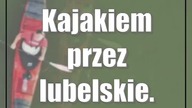 Kajakiem przez lubelskie.  Można na tym zarobić?