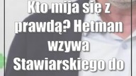 Kto mija się z prawdą? Hetman wzywa Stawiarskiego do debaty