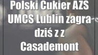 Polski Cukier AZS UMCS Lublin zagra dziś z z Casademont Saragossa