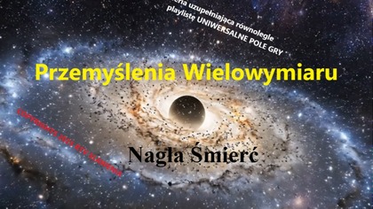 Wielowymiaru Przemyslenia #3 Nagła Śmierć