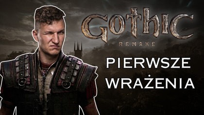 Czy warto było szkalować tak? Pierwsze wrażenia z Gothic Remake!
