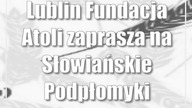 Lublin: Fundacja Atoli zaprasza na Słowiańskie Podpłomyki