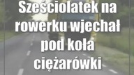Sześciolatek na rowerku wjechał pod koła ciężarówki