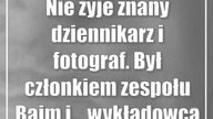 Nie żyje znany dziennikarz i fotograf.  Był członkiem zespołu Bajm i...  wykładowcą UMCS