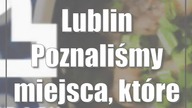 Lublin: Poznaliśmy miejsca, które inspirują