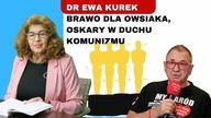 Dr Ewa Kurek: nowe, lepsze Oscary oraz chwalimy Owsiaka!