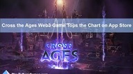 PlayToEarnGames. com: Cross the Ages Web3 Game Tops App Store - Gaming News