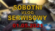 Sobotni Vlog Serwisowy &middot; 01.05.2021