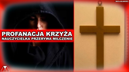 PROFANACJA KRZYZA: NAUCZYCIELKA PRZERYWA MILCZENIE
