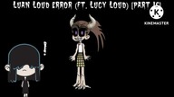 Luan Loud Error (Ft.  Lucy Loud) [Part 16]