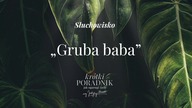 Słuchowisko #9 | Gruba baba | Krótki poradnik jak ogarnąć życie [PODCAST]