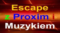 Escape z Proxim i Muzykiem part 2