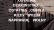 Nie zauważyłeś kiedy skończyło się dzieciństwo...  