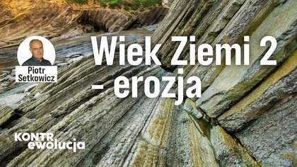 Wiek Ziemi, cz.  2 - erozja | Kontrewolucja