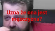 Uznał ją za mężczyznę?