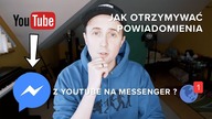 JAK OTRZYMYWAĆ POWIADOMIENIA Z YOUTUBE NA MESSENGER ?