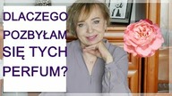 TYCH PERFUM SIĘ POZBYŁAM  - JAKA BYŁA TEGO PRZYCZYNA I KTÓRE KUPIŁAM PONOWNIE .
