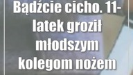 Bądźcie cicho.  11-latek groził młodszym kolegom nożem