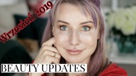BEAUTY UPDATES - AKTUALIZACJE KOSMETYCZNE - WRZESIEN 2019