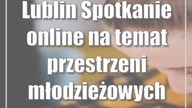 Lublin: Spotkanie online na temat przestrzeni młodzieżowych