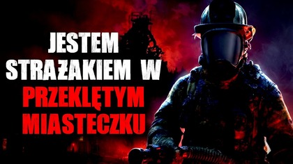 Jestem Strażakiem w Przeklętym Miasteczku - Straszna Historia