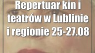 Repertuar kin i teatrów w Lublinie i regionie [25-27. 08]