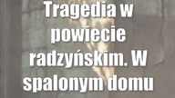 Tragedia w powiecie radzyńskim.  W spalonym domu strażacy znaleźli ciało