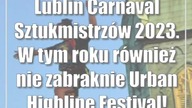 Lublin: Carnaval Sztukmistrzów 2023.  W tym roku również nie zabraknie Urban Highline Festival!