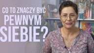 Co to znaczy być pewnym siebie? Czyli coś o poczuciu własnej wartości.