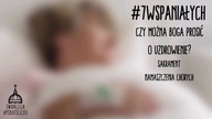 #7Wspaniałych #37 - Czy można prosić Boga o uzdrowienie? × Sakrament namaszczenia chorych ×