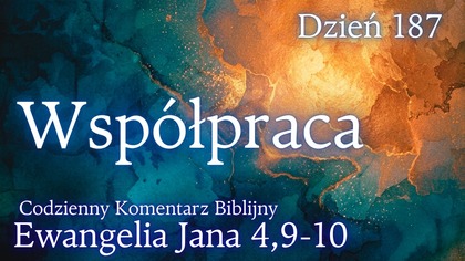 Współpraca | Ewangelia Jana 4,9-10 | Komentarz wers po wersie | Fabian Błaszkiewicz