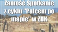 Zamość: Spotkanie z cyklu Palcem po mapie w ZDK