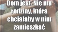 Dom jest.  Nie ma rodziny, która chciałaby w nim zamieszkać
